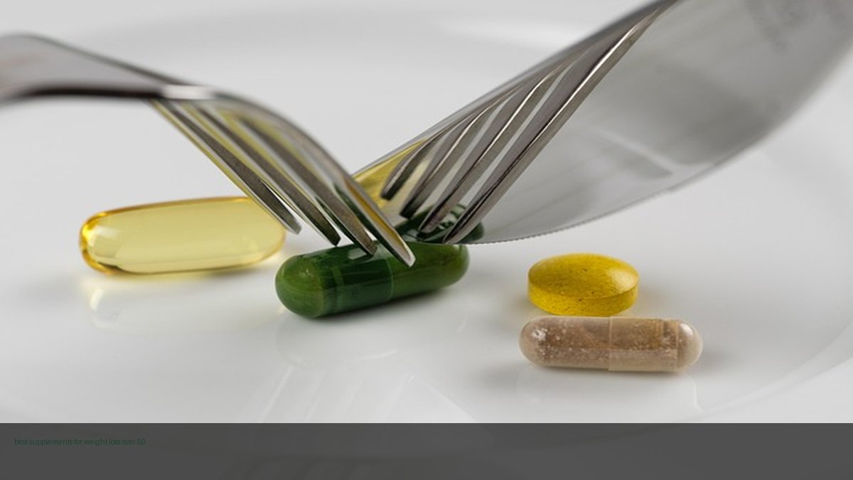 best supplements for weight loss over 50