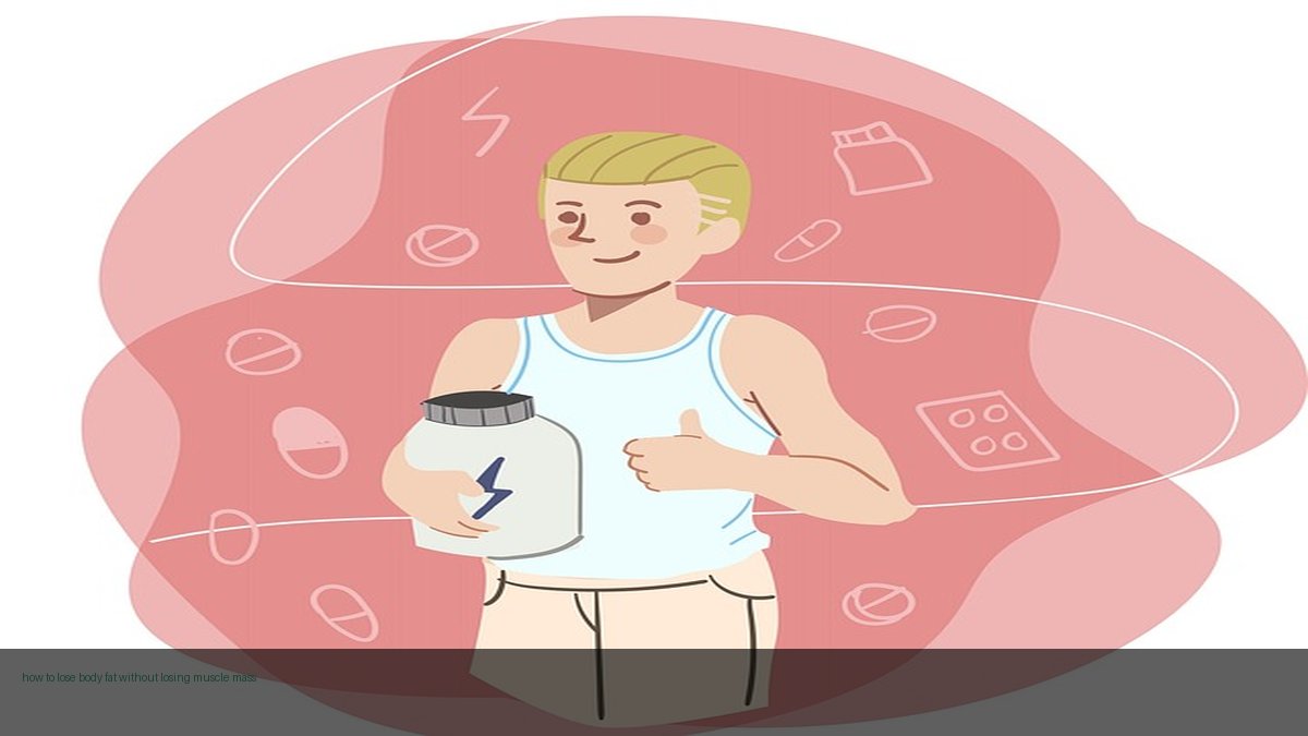 how to lose body fat without losing muscle mass