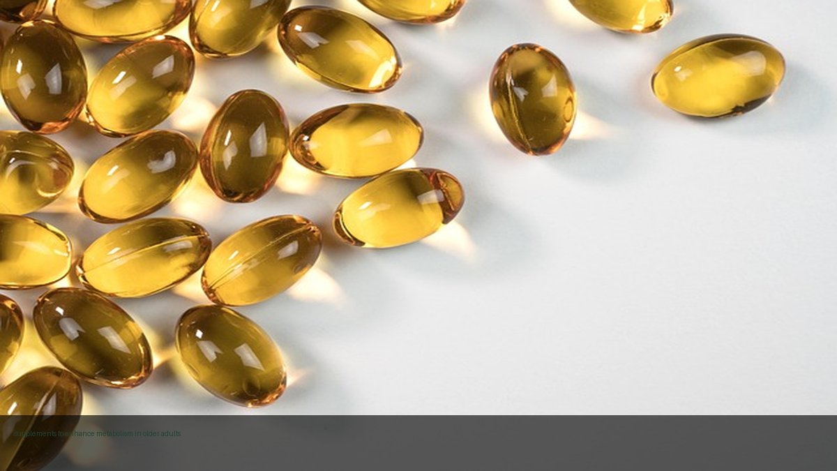 supplements to enhance metabolism in older adults